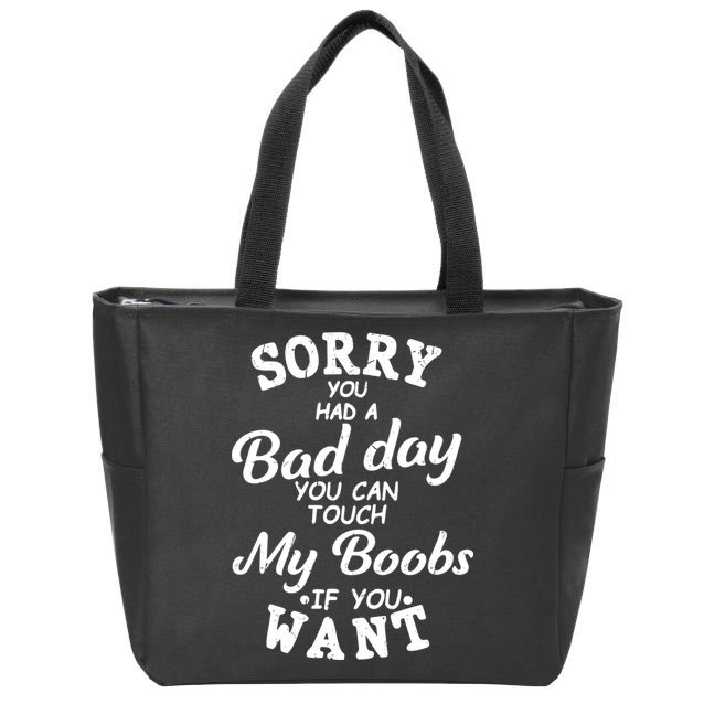 Sorry You Had A Bad Day Touch My Boobs Zip Tote Bag
