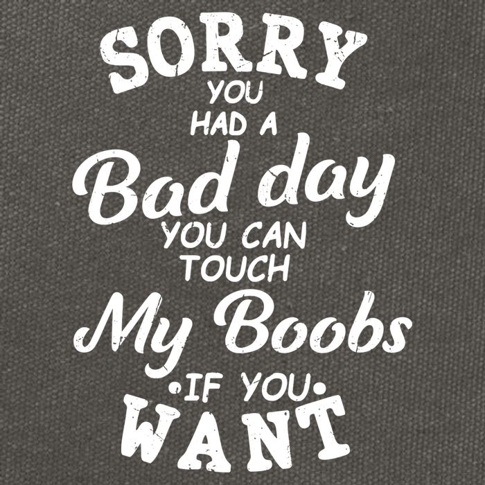 Sorry You Had A Bad Day Touch My Boobs Cotton Canvas Backpack
