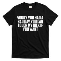Sorry You Had A Bad Day You Can Touch If You Want T-Shirt