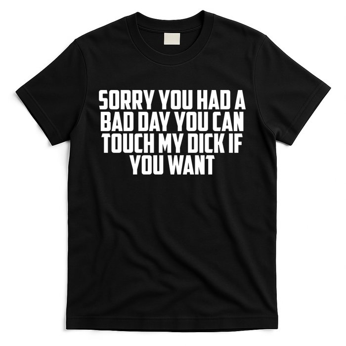 Sorry You Had A Bad Day You Can Touch If You Want T-Shirt