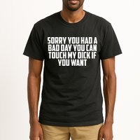 Sorry You Had A Bad Day You Can Touch If You Want Tall T-Shirt