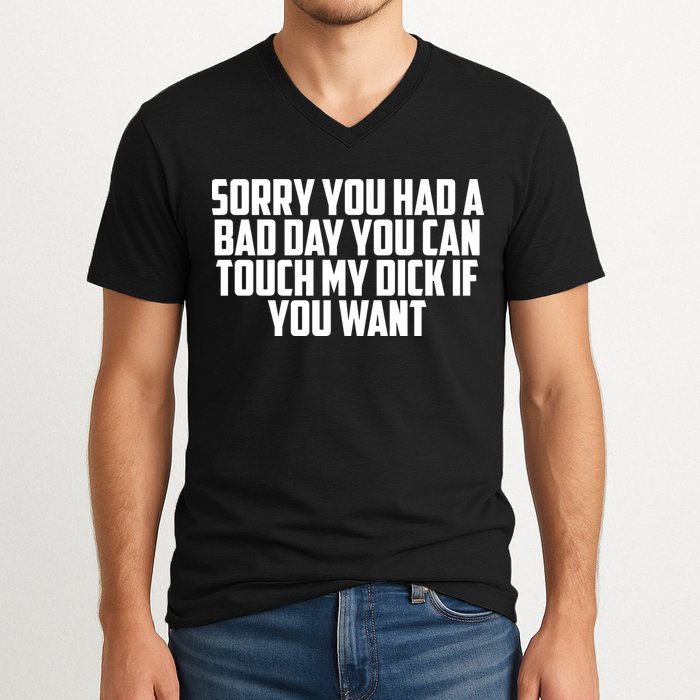 Sorry You Had A Bad Day You Can Touch If You Want V-Neck T-Shirt