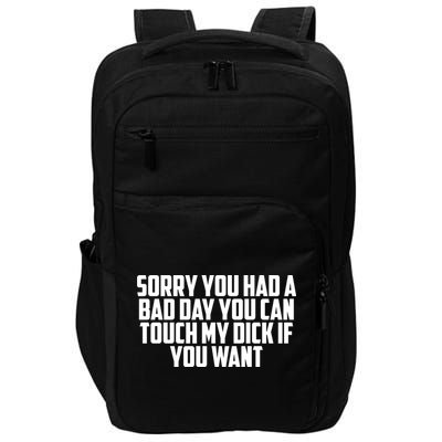 Sorry You Had A Bad Day You Can Touch If You Want Impact Tech Backpack
