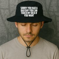 Sorry You Had A Bad Day You Can Touch If You Want Bucket Hat