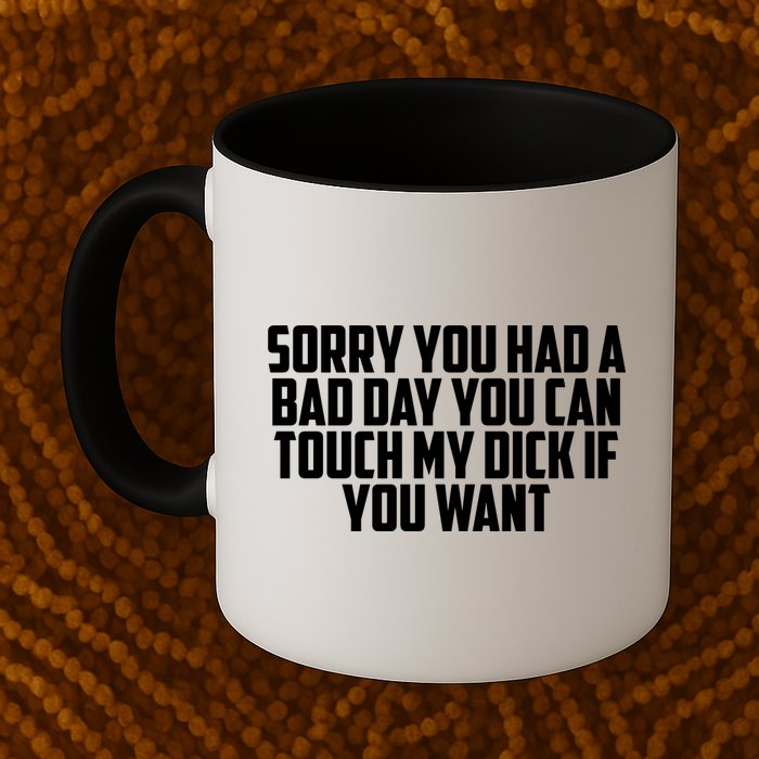 Sorry You Had A Bad Day You Can Touch If You Want Mug