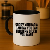 Sorry You Had A Bad Day You Can Touch If You Want Mug