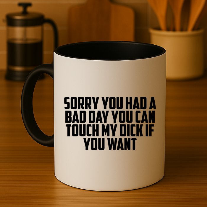 Sorry You Had A Bad Day You Can Touch If You Want Mug