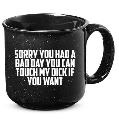 Sorry You Had A Bad Day You Can Touch If You Want 15oz Campfire Ceramic Mug
