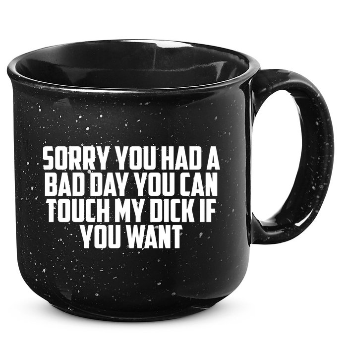 Sorry You Had A Bad Day You Can Touch If You Want 15oz Campfire Ceramic Mug