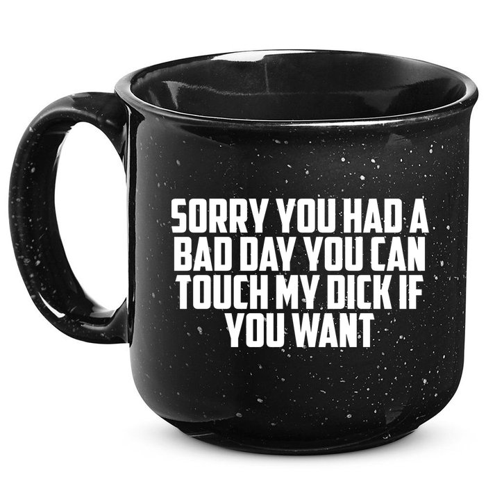 Sorry You Had A Bad Day You Can Touch If You Want 15oz Campfire Ceramic Mug