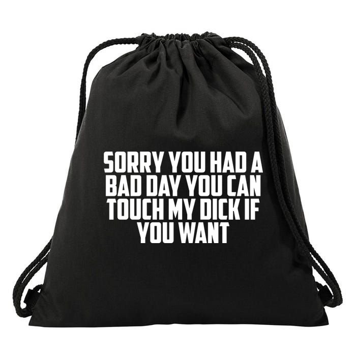 Sorry You Had A Bad Day You Can Touch If You Want Drawstring Bag