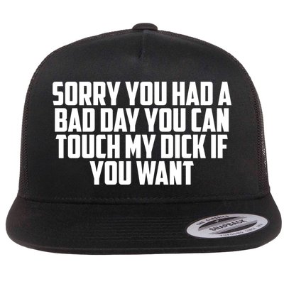 Sorry You Had A Bad Day You Can Touch If You Want Flatbill Hat