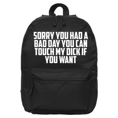 Sorry You Had A Bad Day You Can Touch If You Want 16 in Basic Backpack