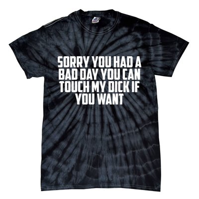 Sorry You Had A Bad Day You Can Touch If You Want Tie-Dye T-Shirt
