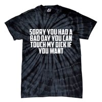 Sorry You Had A Bad Day You Can Touch If You Want Tie-Dye T-Shirt