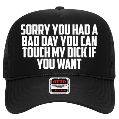 Sorry You Had A Bad Day You Can Touch If You Want Trucker Hat