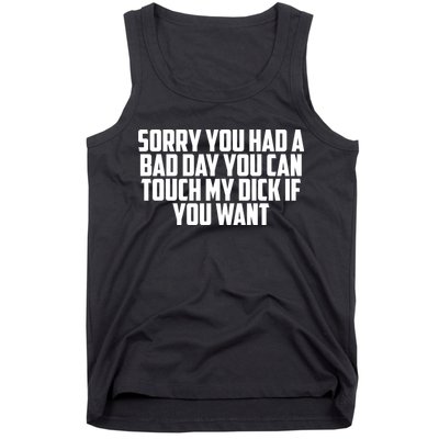 Sorry You Had A Bad Day You Can Touch If You Want Tank Top