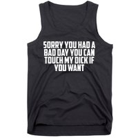 Sorry You Had A Bad Day You Can Touch If You Want Tank Top