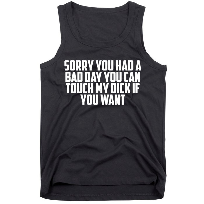 Sorry You Had A Bad Day You Can Touch If You Want Tank Top