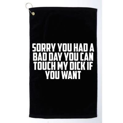 Sorry You Had A Bad Day You Can Touch If You Want Golf Towel