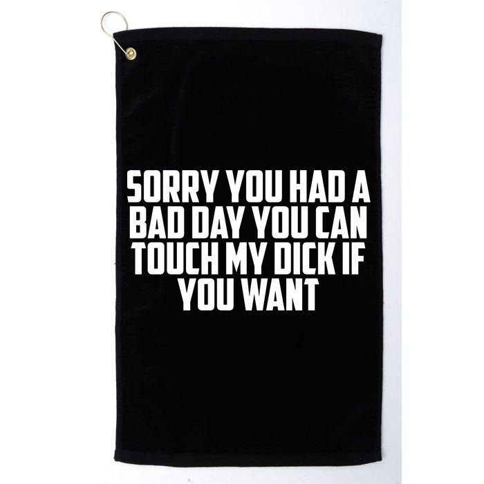 Sorry You Had A Bad Day You Can Touch If You Want Golf Towel