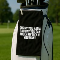 Sorry You Had A Bad Day You Can Touch If You Want Golf Towel