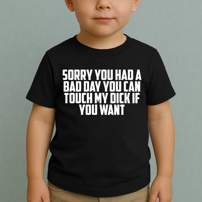 Sorry You Had A Bad Day You Can Touch If You Want Toddler T-Shirt