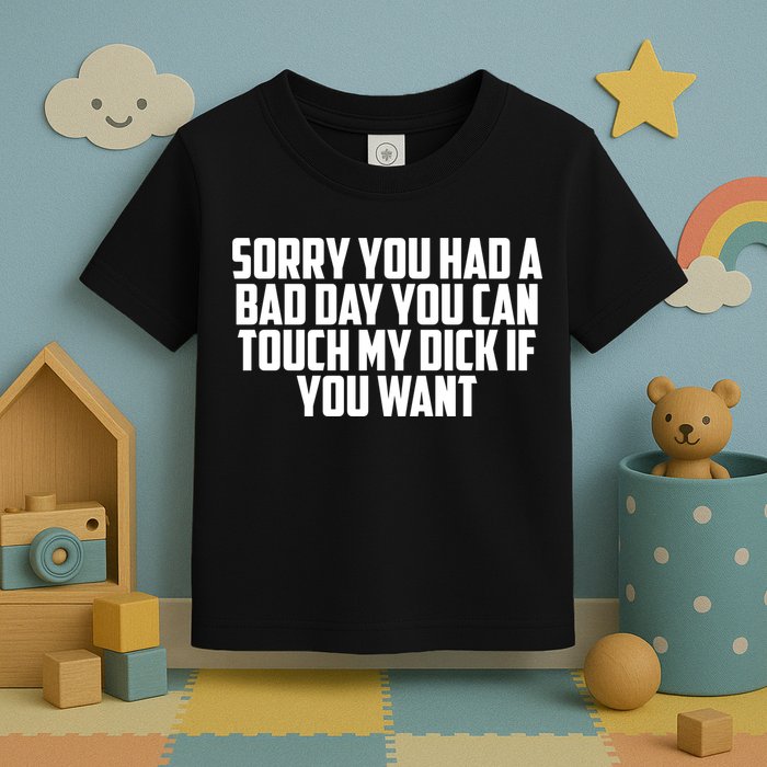 Sorry You Had A Bad Day You Can Touch If You Want Toddler T-Shirt