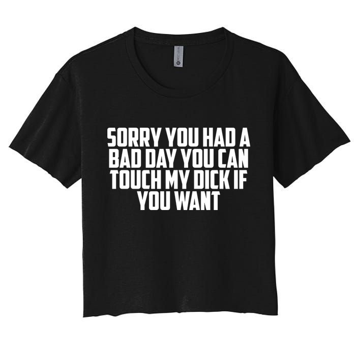Sorry You Had A Bad Day You Can Touch If You Want Crop Top