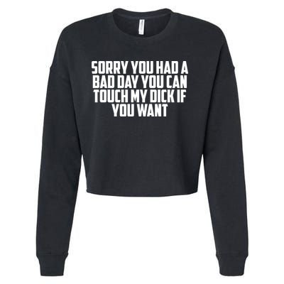 Sorry You Had A Bad Day You Can Touch If You Want Cropped Pullover Crew