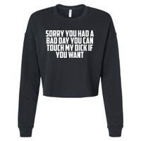 Sorry You Had A Bad Day You Can Touch If You Want Cropped Pullover Crew
