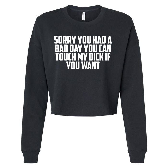 Sorry You Had A Bad Day You Can Touch If You Want Cropped Pullover Crew