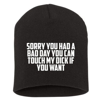 Sorry You Had A Bad Day You Can Touch If You Want Short Acrylic Beanie