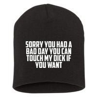 Sorry You Had A Bad Day You Can Touch If You Want Short Acrylic Beanie