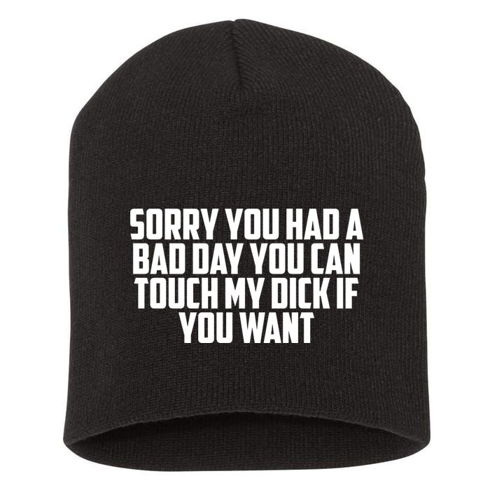 Sorry You Had A Bad Day You Can Touch If You Want Short Acrylic Beanie