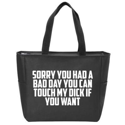 Sorry You Had A Bad Day You Can Touch If You Want Zip Tote Bag