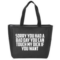Sorry You Had A Bad Day You Can Touch If You Want Zip Tote Bag
