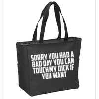 Sorry You Had A Bad Day You Can Touch If You Want Zip Tote Bag