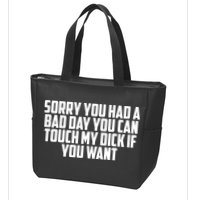 Sorry You Had A Bad Day You Can Touch If You Want Zip Tote Bag