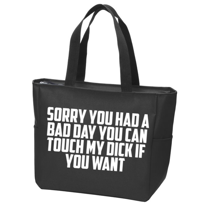 Sorry You Had A Bad Day You Can Touch If You Want Zip Tote Bag