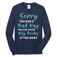 Sorry You Had A Bad Day You Can Touch My Boobs If You Want Tall Long Sleeve T-Shirt