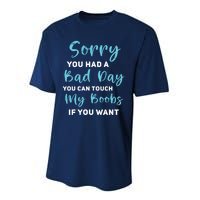 Sorry You Had A Bad Day You Can Touch My Boobs If You Want Performance Sprint T-Shirt