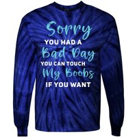 Sorry You Had A Bad Day You Can Touch My Boobs If You Want Tie-Dye Long Sleeve Shirt