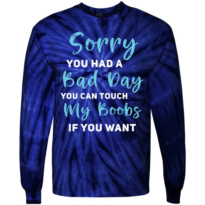 Sorry You Had A Bad Day You Can Touch My Boobs If You Want Tie-Dye Long Sleeve Shirt