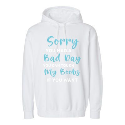 Sorry You Had A Bad Day You Can Touch My Boobs If You Want Garment-Dyed Fleece Hoodie