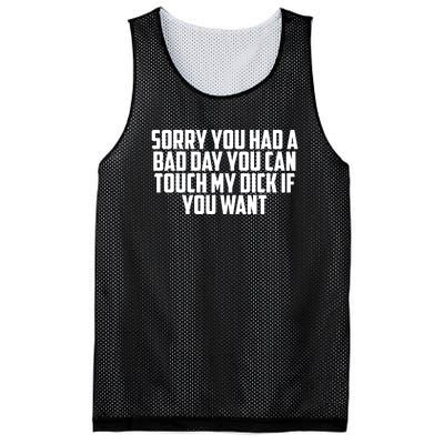 Sorry You Had A Bad Day You Can Touch My Dick If You Want Mesh Reversible Basketball Jersey Tank