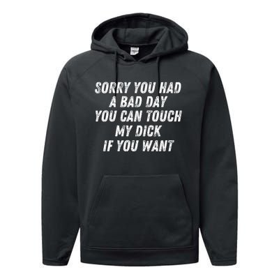 Sorry You Had A Bad Day You Can Touch My Dick If You Want Performance Fleece Hoodie