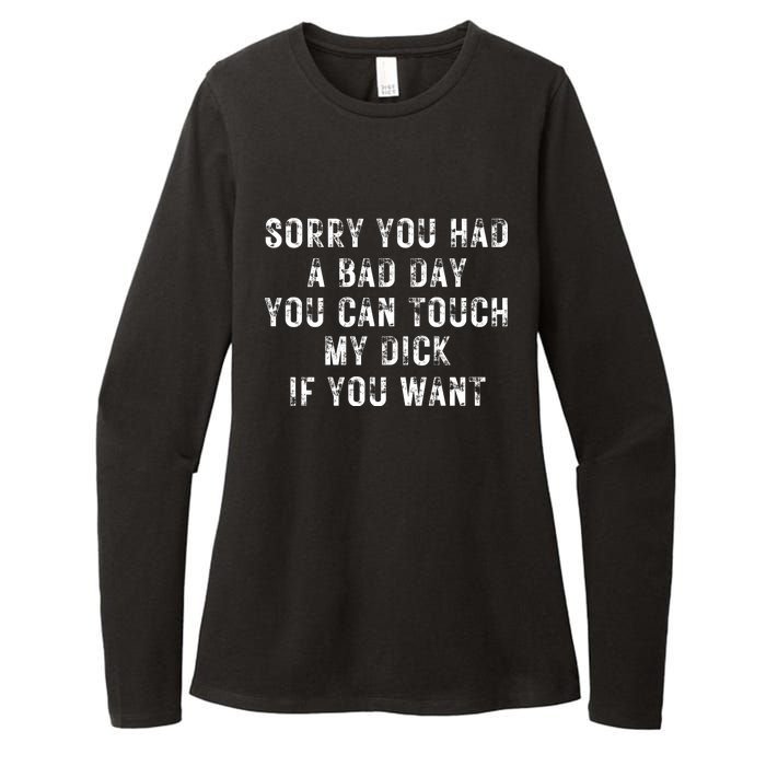 Sorry You Had A Bad Day You Can Touch My Dick If You Want Womens CVC Long Sleeve Shirt