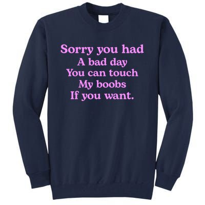 Sorry You Had A Bad Day You Can Touch My Boobs Tall Sweatshirt