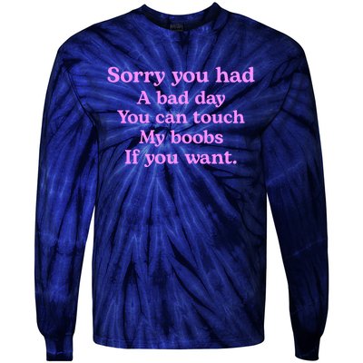 Sorry You Had A Bad Day You Can Touch My Boobs Tie-Dye Long Sleeve Shirt